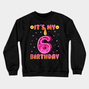 Sweet Donut It'S My 6Th Birthday 6 Yrs Old Crewneck Sweatshirt